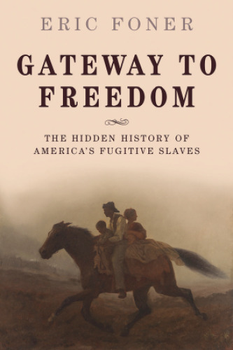 Gateway to freedom : the hidden history of America's fugitive slaves