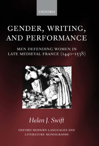 Gender, writing, and performance : men defending women in late medieval France, 1440-1538