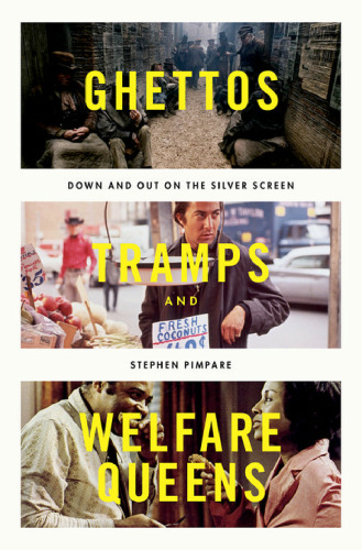 Ghettos, tramps, and welfare queens : down & out on the silver screen