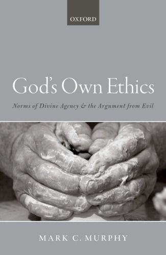 God's own ethics : norms of divine agency and the argument from evil