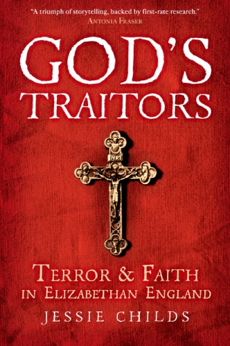God’s traitors : terror and faith in Elizabethan England