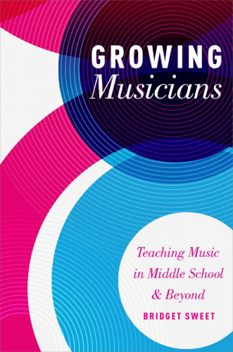 Growing musicians : teaching music in middle school and beyond