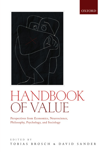 Handbook of value : perspectives from economics, neuroscience, philosophy, psychology and sociology