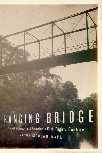 Hanging bridge : racial violence and America's civil rights century