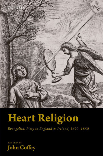 Heart religion : Evangelical piety in England et Ireland, 1690-1850
