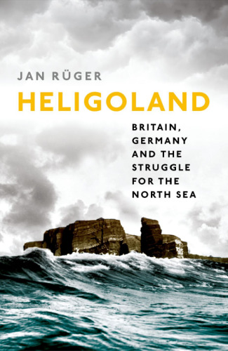 Heligoland : Britain, Germany, and the struggle for the North Sea