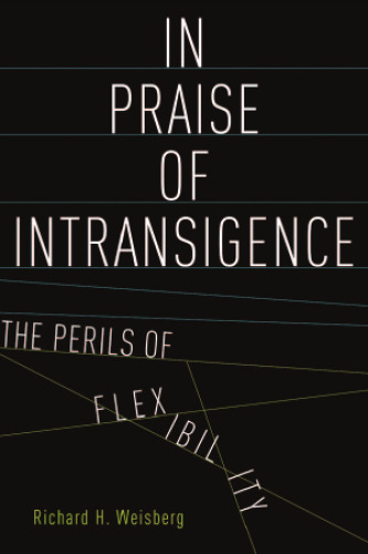 In praise of intransigence : the perils of flexibility