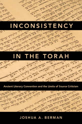 Inconsistency in the Torah : ancient literary convention and the limits of source criticism