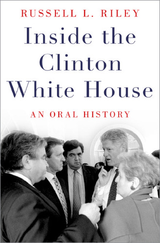 Inside the Clinton White House : an oral history