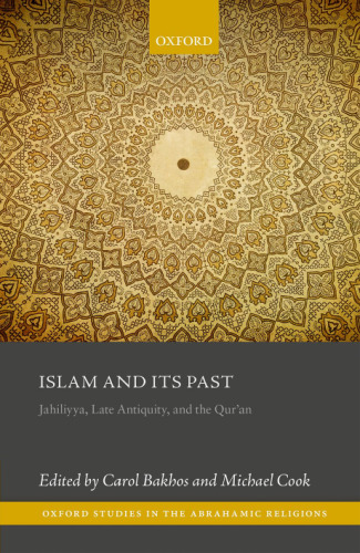 Islam and its past : Jahiliyya, late antiquity, and the Qur'an
