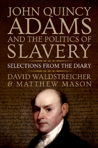 John Quincy Adams and the politics of slavery : selections from the diary