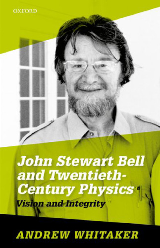 John Stewart Bell and twentieth-century physics : vision and integrity