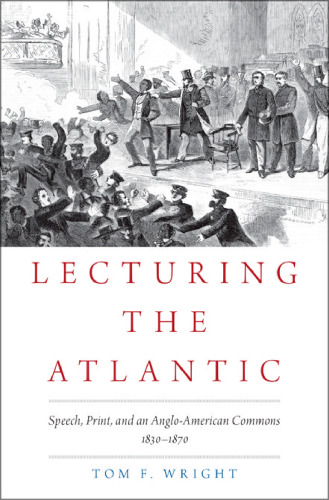 Lecturing the Atlantic : speech, print, and an Anglo-American commons, 1830-1870