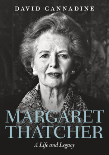 Margaret Thatcher : a life and legacy