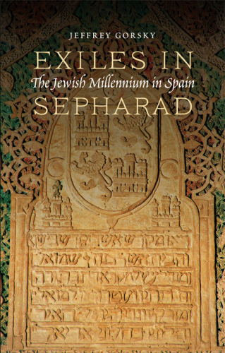 Exiles in Sepharad: The Jewish Millennium in Spain