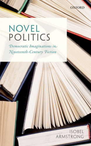Novel politics : democratic imaginations in nineteenth-century fiction
