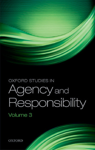 Oxford studies in agency and responsibility. 3