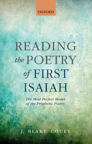 Reading the poetry of first Isaiah : the most perfect model of the prophetic poetry