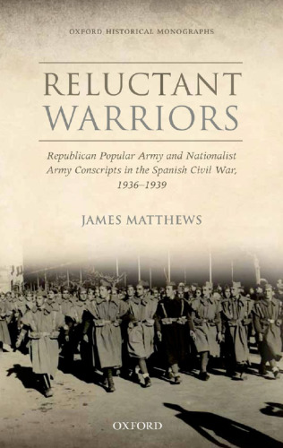 Reluctant warriors : republican Popular Army and Nationalist Army conscripts in the Spanish Civil War, 1936-1939