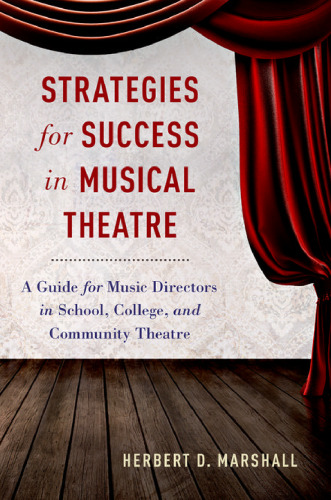 Strategies for success in musical theatre : a guide for music directors in school, college, and community theatre
