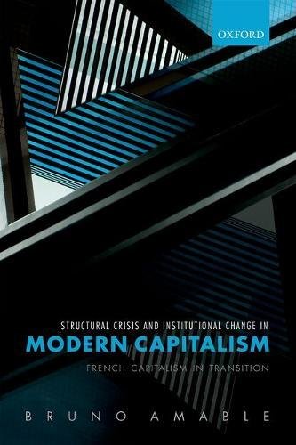 Structural crisis and institutional change in modern capitalism : French capitalism in transition