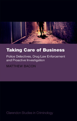 Taking care of business : police detectives, drug law enforcement and proactive investigation