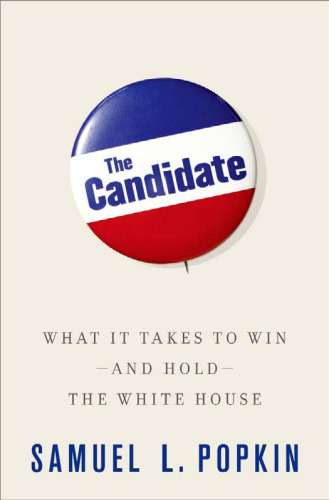 The candidate : what it takes to win, and hold, the White House