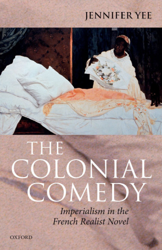 The colonial comedy : imperialism in the French realist novel