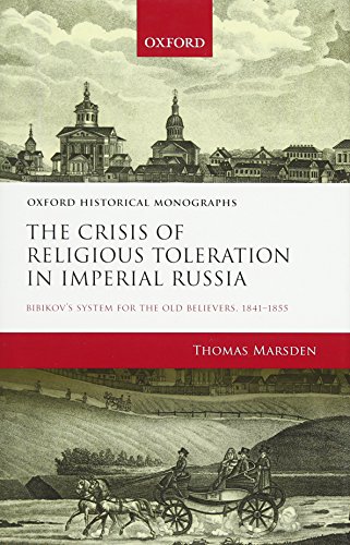 The crisis of religious toleration in Imperial Russia : Bibikov’s system for the Old Believers, 1841-1855
