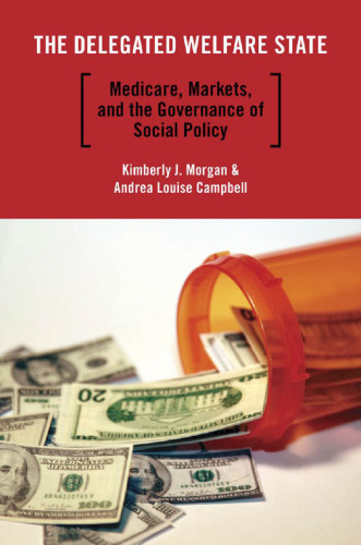 The delegated welfare state : medicare, markets, and the governance of social policy