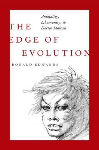 The Edge of Evolution: Animality, Inhumanity, and Doctor Moreau