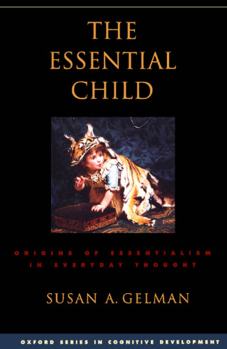 The essential child : origins of essentialism in everyday thought