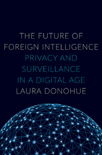 The future of foreign intelligence : privacy and surveillance in a digital age