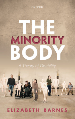 The minority body : a theory of disability