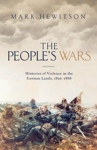 The people's war. Histories of violence in the German lands, 1820-1888