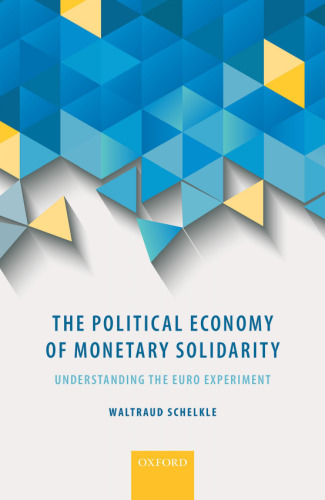 The political economy of monetary solidarity : understanding the euro experiment
