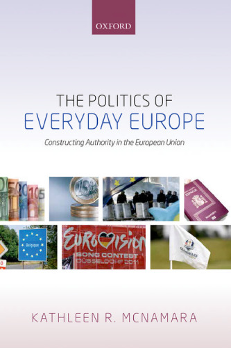 The politics of everyday Europe : constructing authority in the European Union