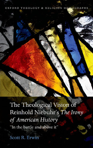 The theological vision of Reinhold Niebuhr's The irony of American history : 