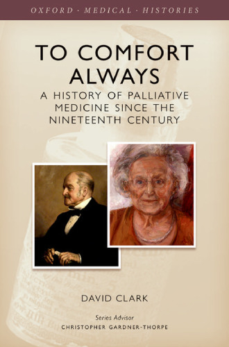 To comfort always : a history of palliative care since the nineteenth century