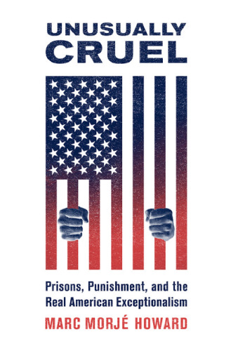 Unusually cruel : prisons, punishment, and the real American exceptionalism