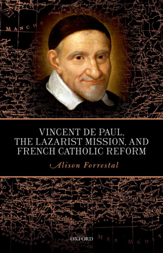 Vincent de Paul, the Lazarist mission, and French Catholic reform