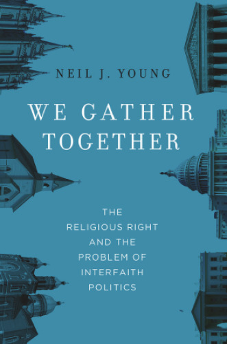 We gather together : the religious right and the problem of interfaith politics