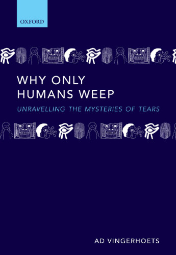 Why only humans weep : unravelling the mysteries of tears