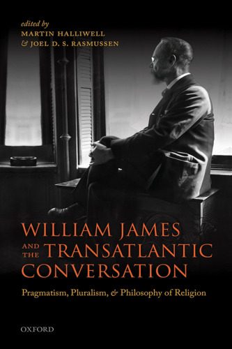 William James and the transatlantic conversation : pragmatism, pluralism, and philosophy of religion