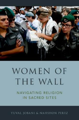 Women of the Wall : navigating religion in sacred sites