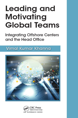 Leading and motivating global teams : integrating offshore centers and the head office