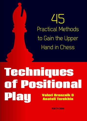 Techniques of Positional play: 45 Practical Methods to Gain the Upper Hand in Chess