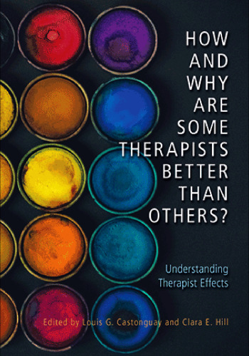 How and why are some therapists better than others? : understanding therapist effects
