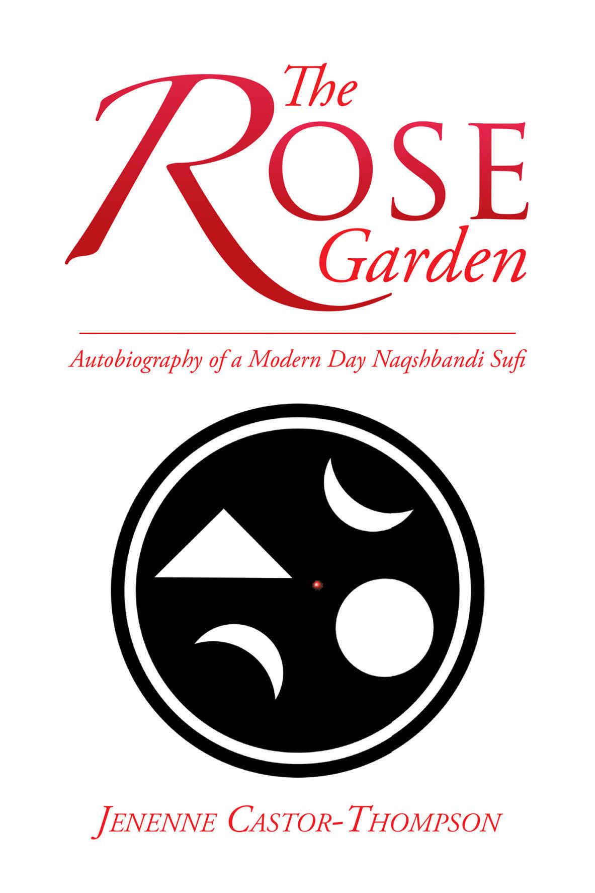 The Rose Garden: Autobiography of a Modern Day Naqshbandi Sufi