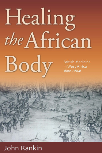 Healing the African Body: British Medicine in West Africa, 1800-1860